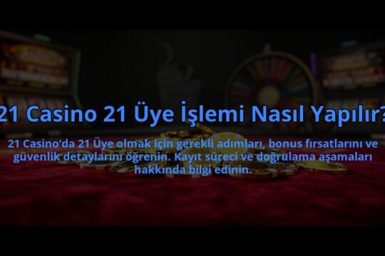 21-Casino-21-Uye-Islemi-Nasil-Yapilir-overlay-1784478006.jpg