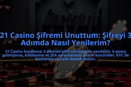 21-Casino-Sifremi-Unuttum-Sifreyi-3-Adimda-Nasil-Yenilerim-overlay-1784391955.jpg