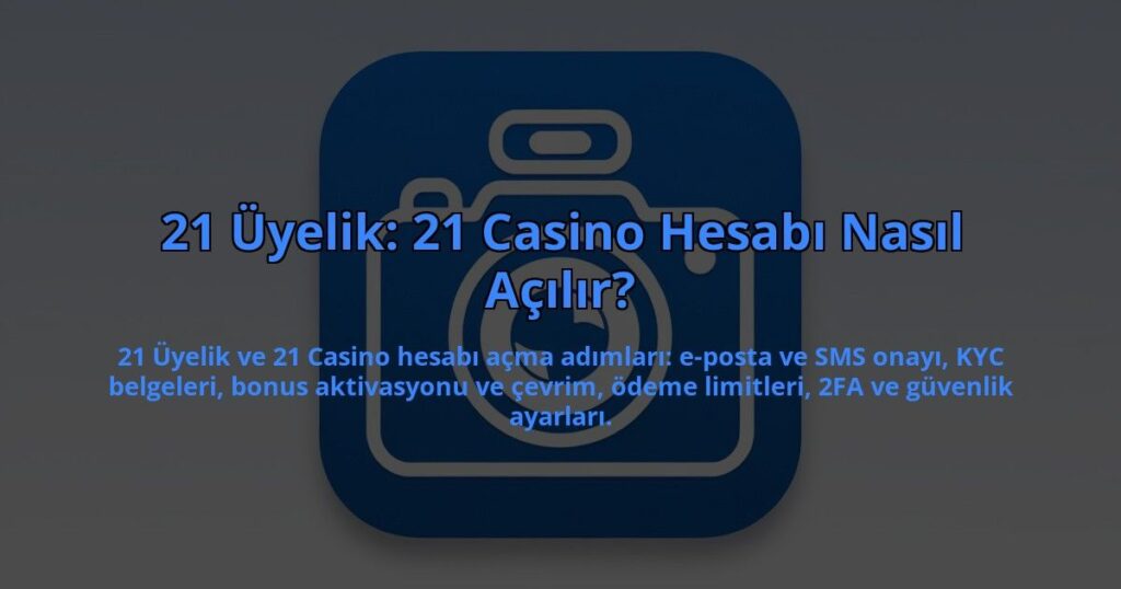 21-Uyelik-21-Casino-Hesabi-Nasil-Acilir-overlay-1784394919.jpg