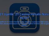 21-Uyelik-21-Casino-Hesabi-Nasil-Acilir-overlay-1784394919.jpg