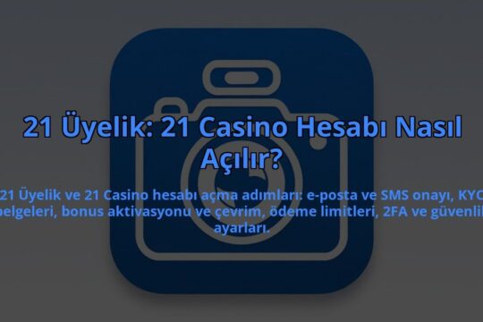 21-Uyelik-21-Casino-Hesabi-Nasil-Acilir-overlay-1784394919.jpg