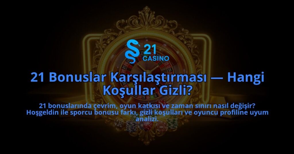 21-Bonuslar-Karsilastirmasi-Hangi-Kosullar-Gizli-overlay-1786616800.jpg
