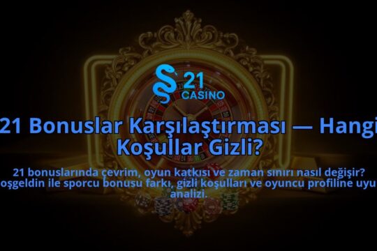 21-Bonuslar-Karsilastirmasi-Hangi-Kosullar-Gizli-overlay-1786616800.jpg