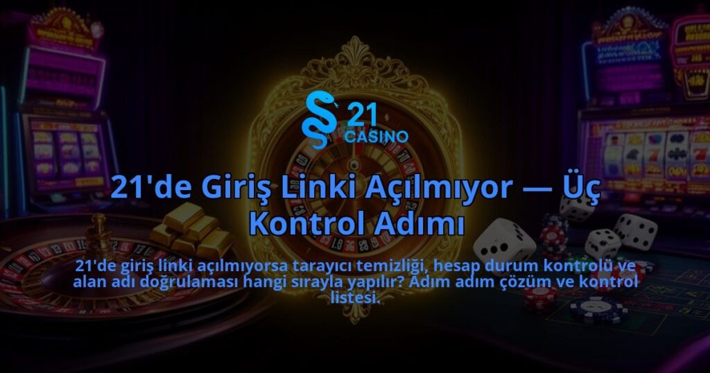 21de-Giris-Linki-Acilmiyor-Uc-Kontrol-Adimi-overlay-1786613602.jpg