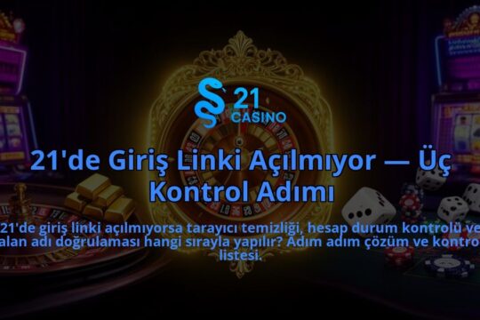 21de-Giris-Linki-Acilmiyor-Uc-Kontrol-Adimi-overlay-1786613602.jpg